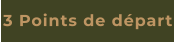 3 Points de départ