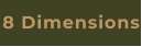 8 Dimensions